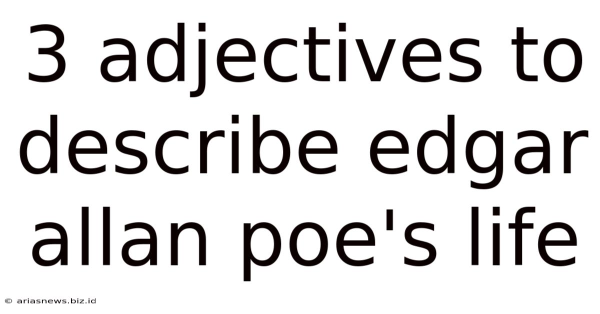 3 Adjectives To Describe Edgar Allan Poe's Life