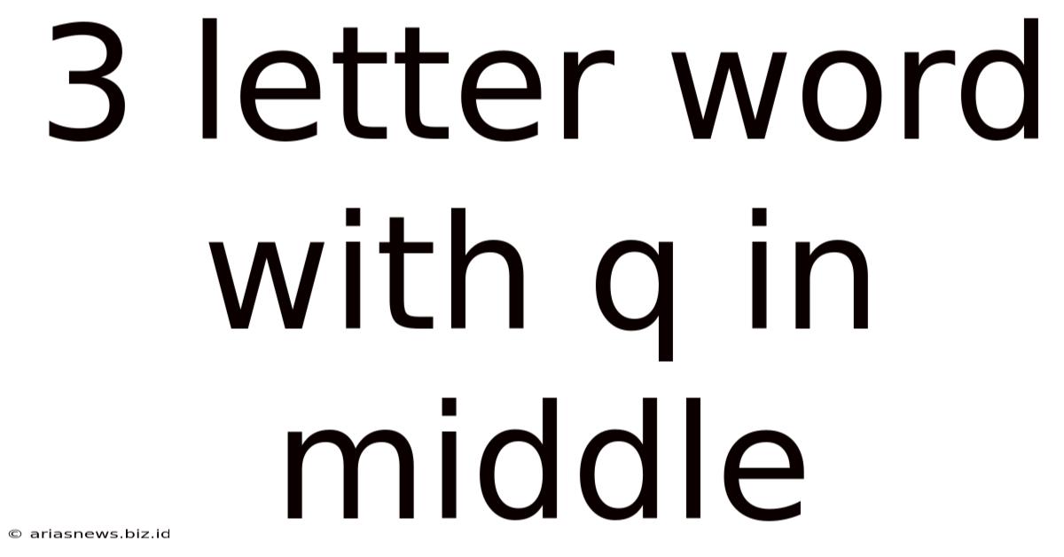 3 Letter Word With Q In Middle