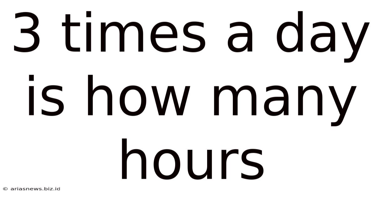 3 Times A Day Is How Many Hours