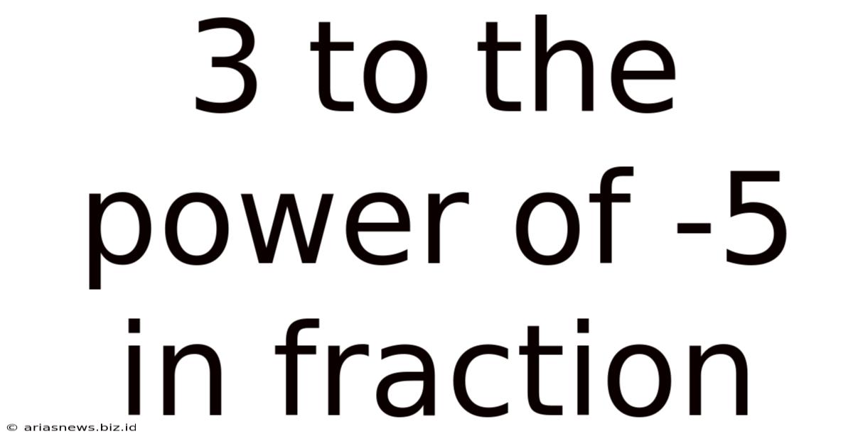 3 To The Power Of -5 In Fraction