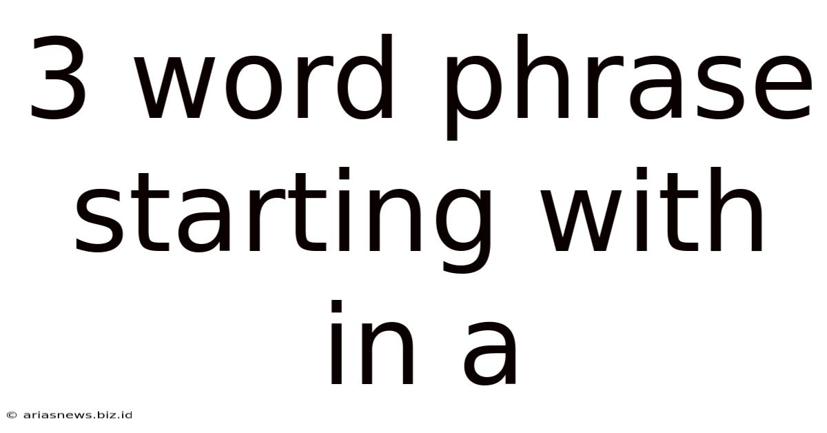 3 Word Phrase Starting With In A