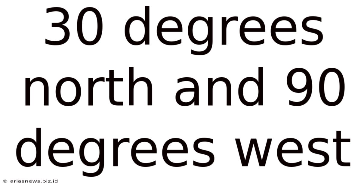 30 Degrees North And 90 Degrees West