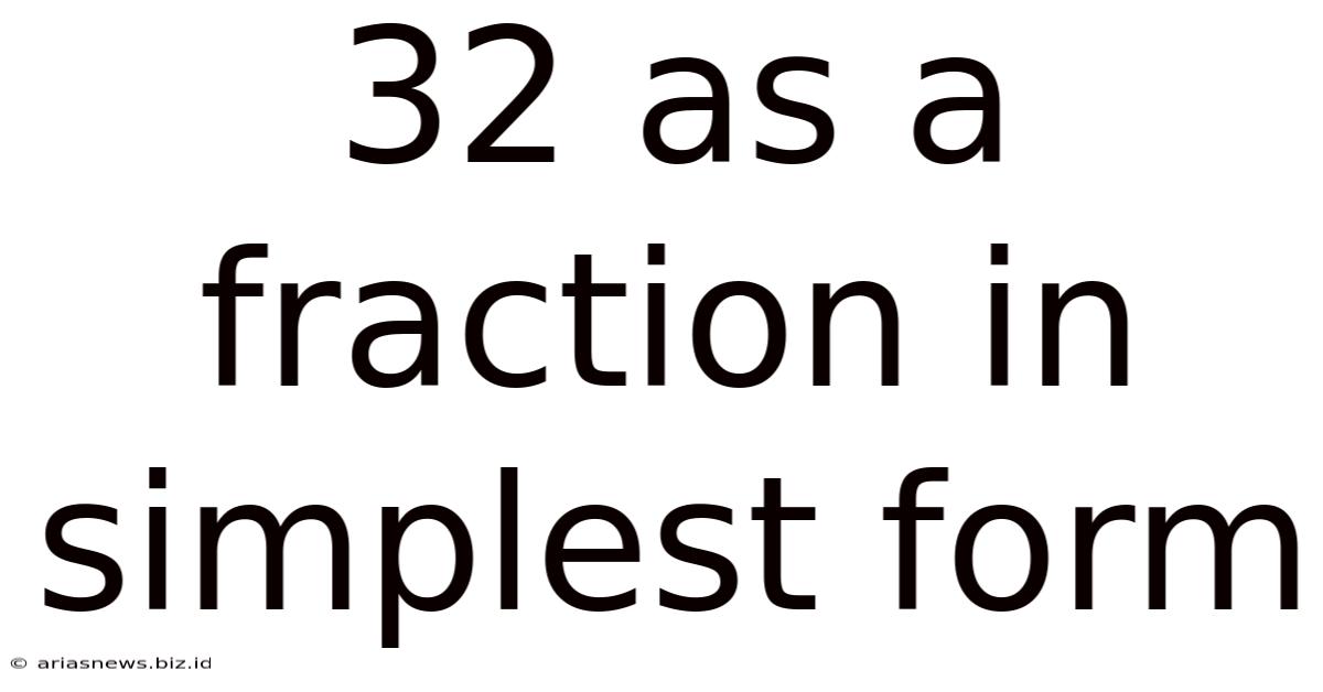 32 As A Fraction In Simplest Form