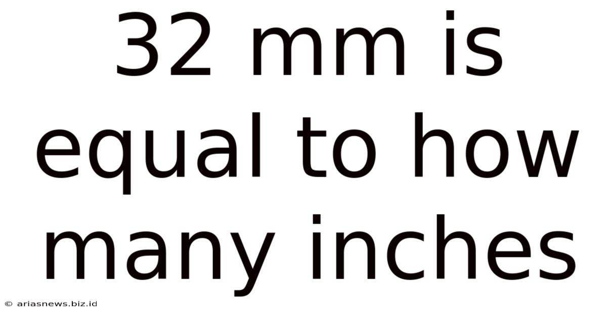 32 Mm Is Equal To How Many Inches