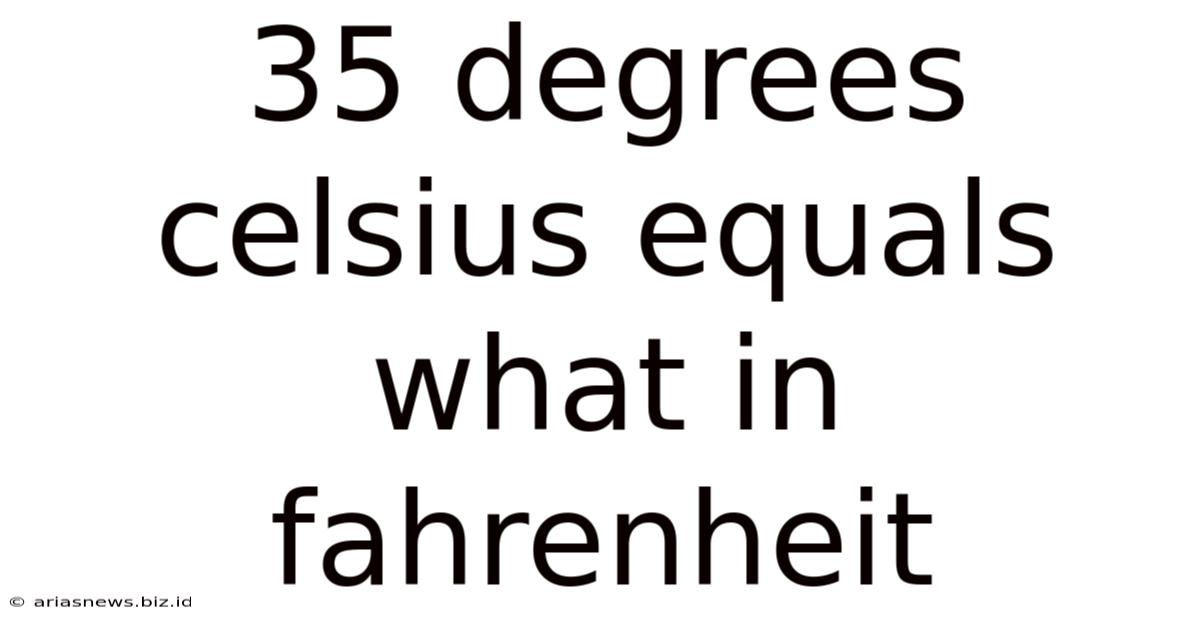 35 Degrees Celsius Equals What In Fahrenheit