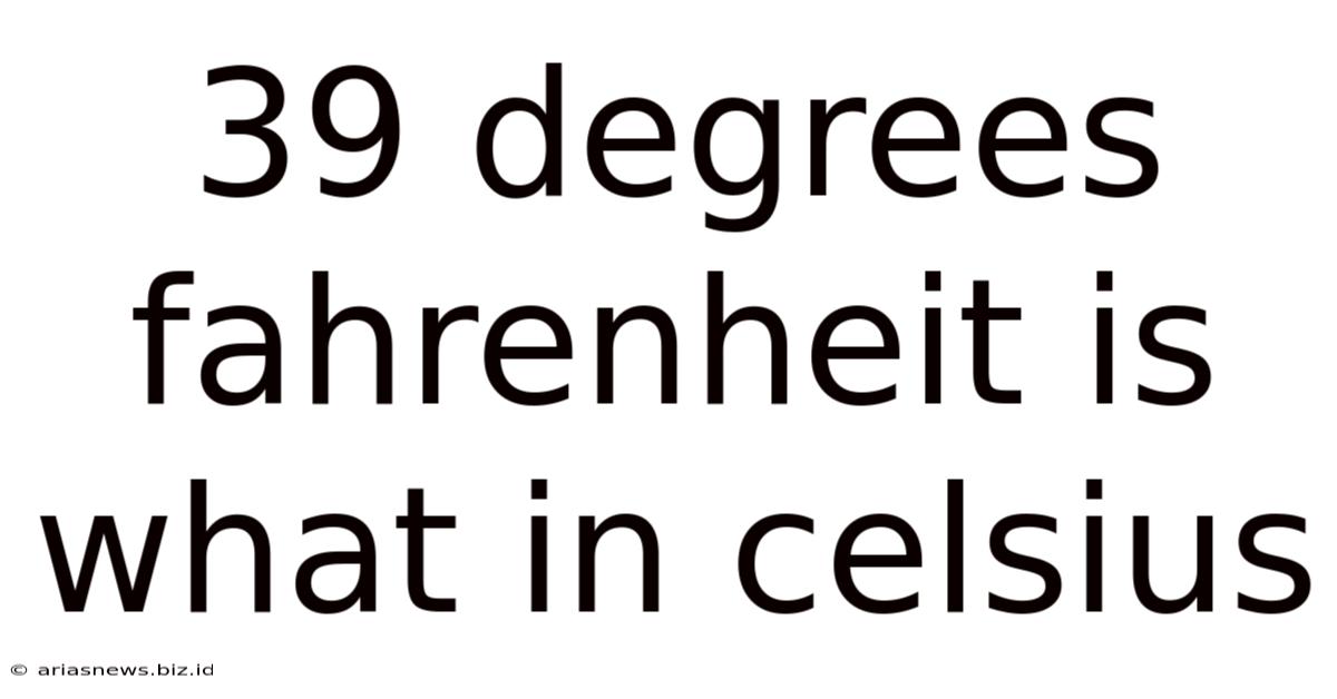 39 Degrees Fahrenheit Is What In Celsius