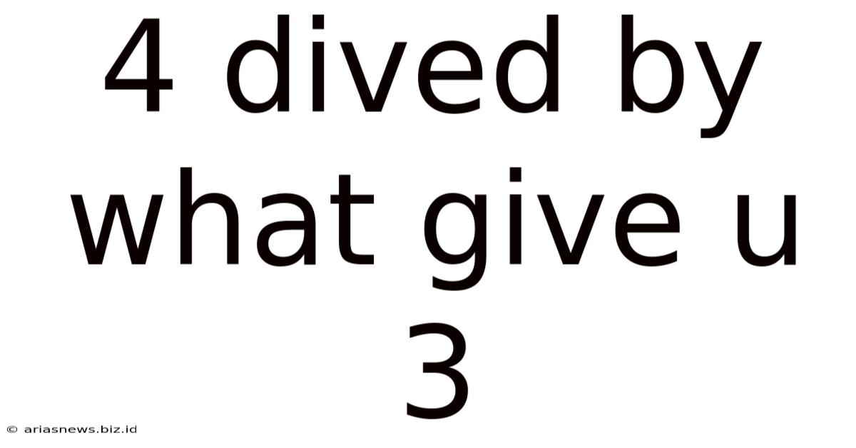 4 Dived By What Give U 3