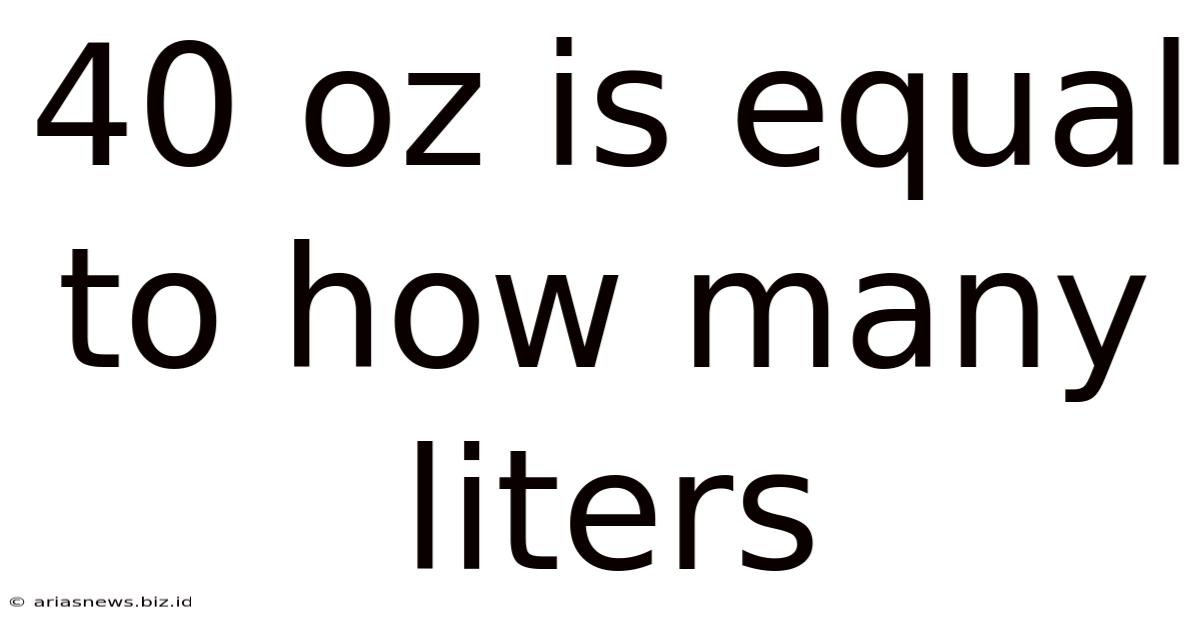40 Oz Is Equal To How Many Liters