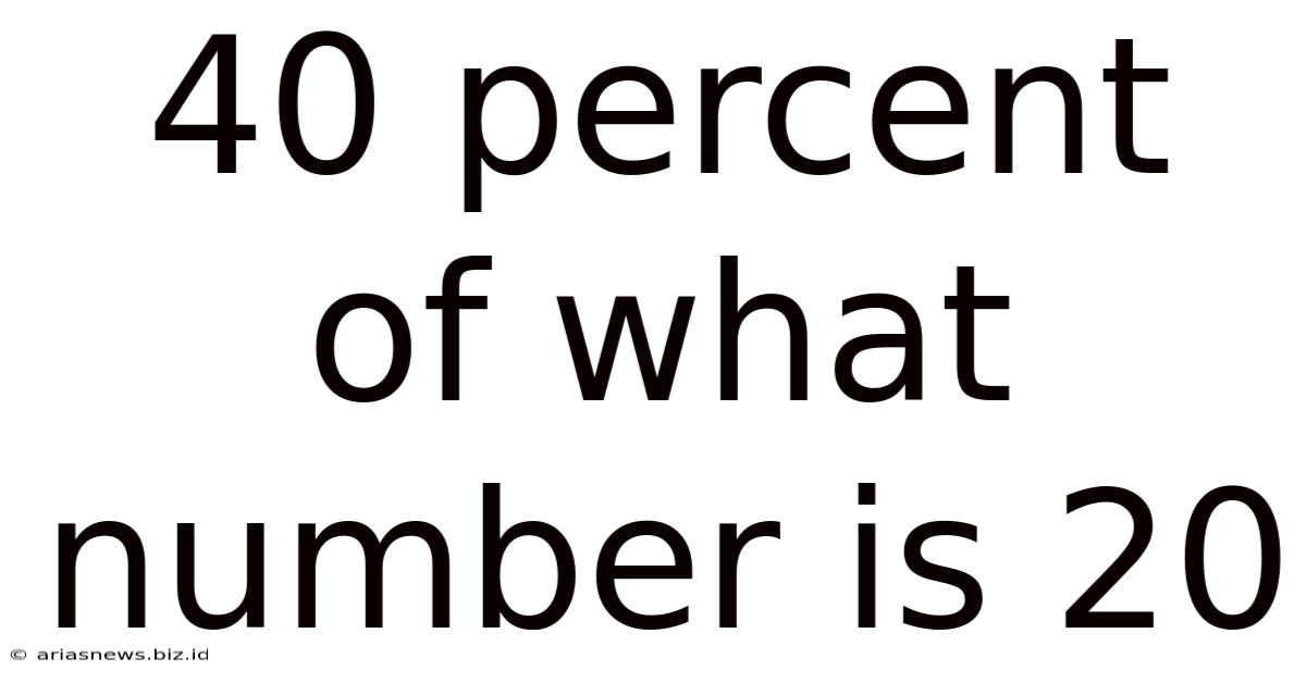 40 Percent Of What Number Is 20