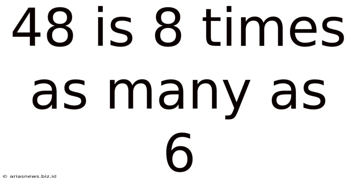 48 Is 8 Times As Many As 6