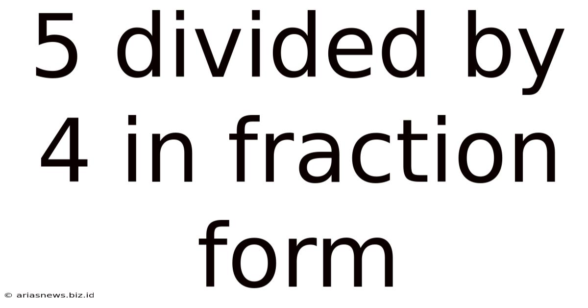 5 Divided By 4 In Fraction Form