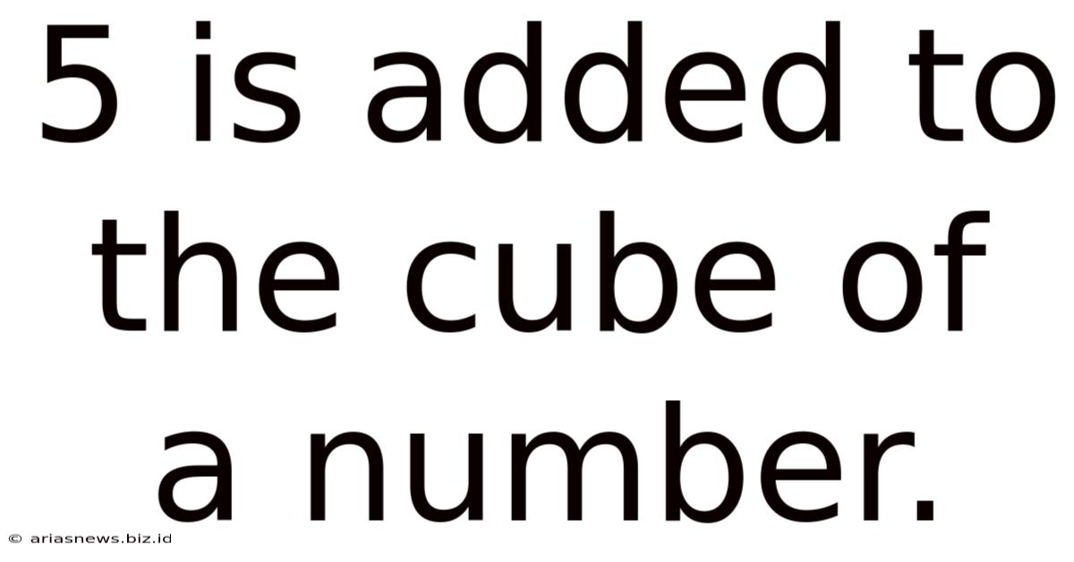 5 Is Added To The Cube Of A Number.