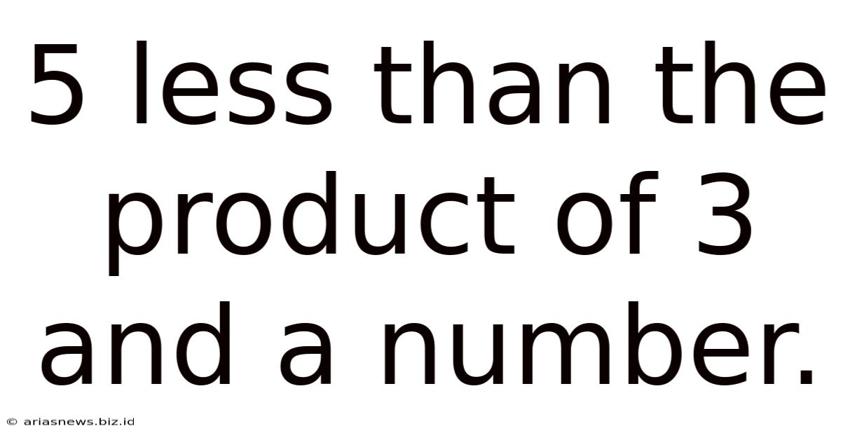 5 Less Than The Product Of 3 And A Number.