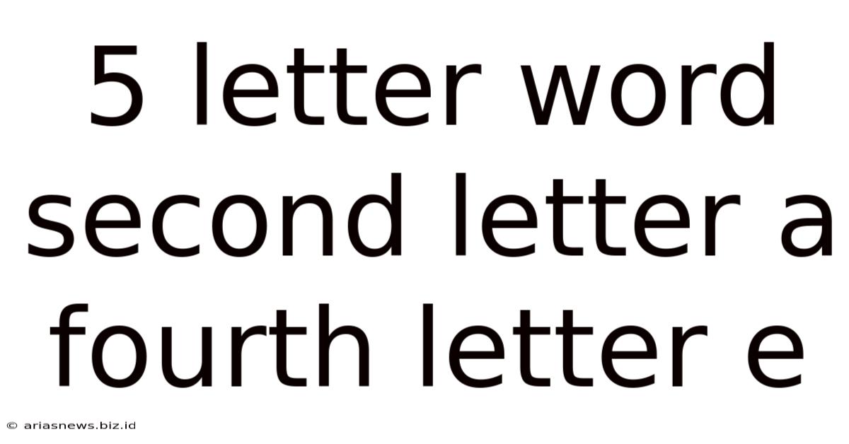 5 Letter Word Second Letter A Fourth Letter E