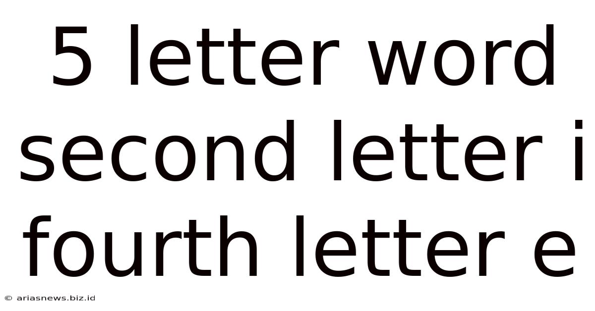 5 Letter Word Second Letter I Fourth Letter E