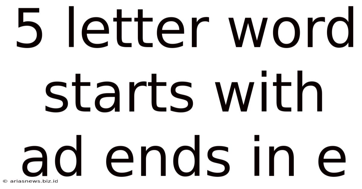 5 Letter Word Starts With Ad Ends In E