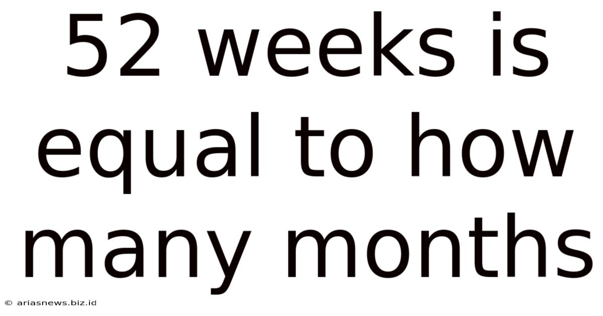 52 Weeks Is Equal To How Many Months