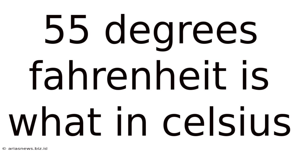 55 Degrees Fahrenheit Is What In Celsius