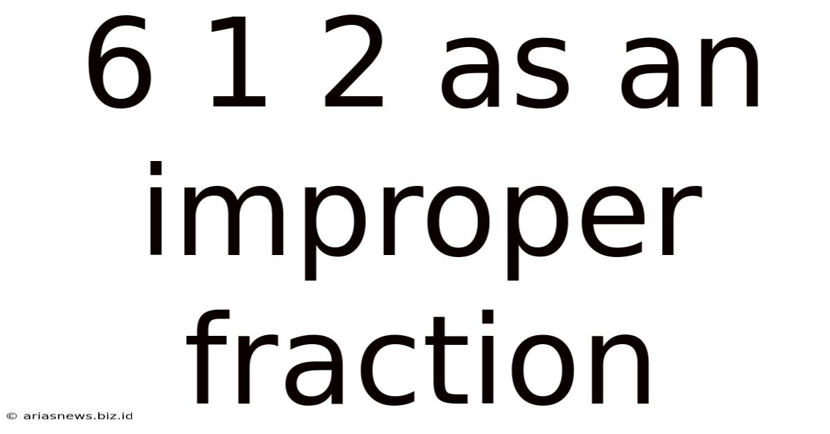 6 1 2 As An Improper Fraction