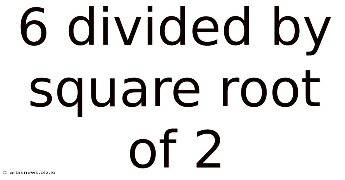 6 Divided By Square Root Of 2