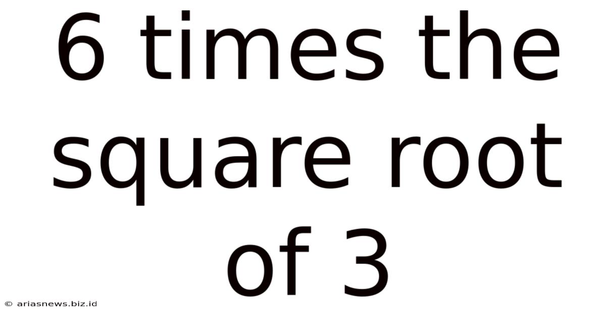 6 Times The Square Root Of 3