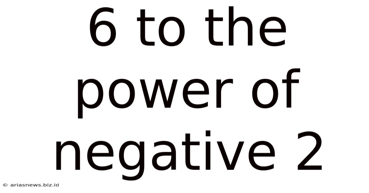 6 To The Power Of Negative 2