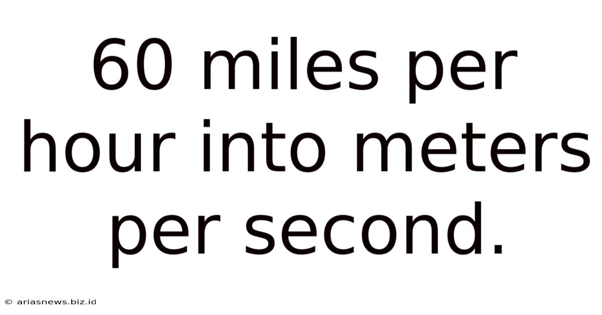 60 Miles Per Hour Into Meters Per Second.