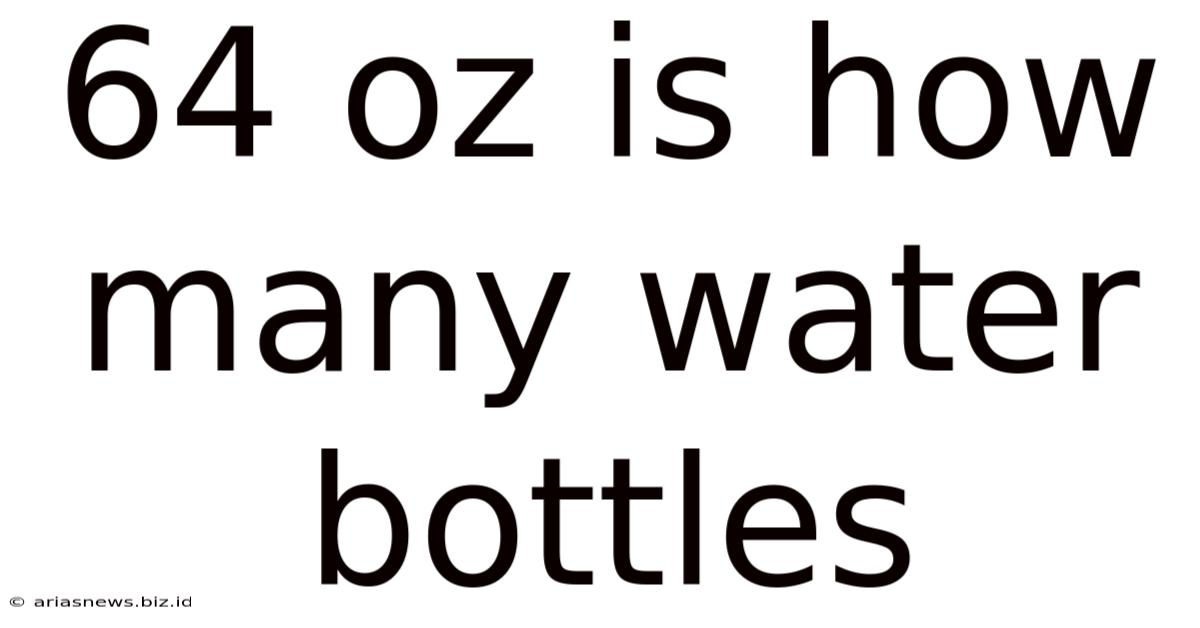 64 Oz Is How Many Water Bottles