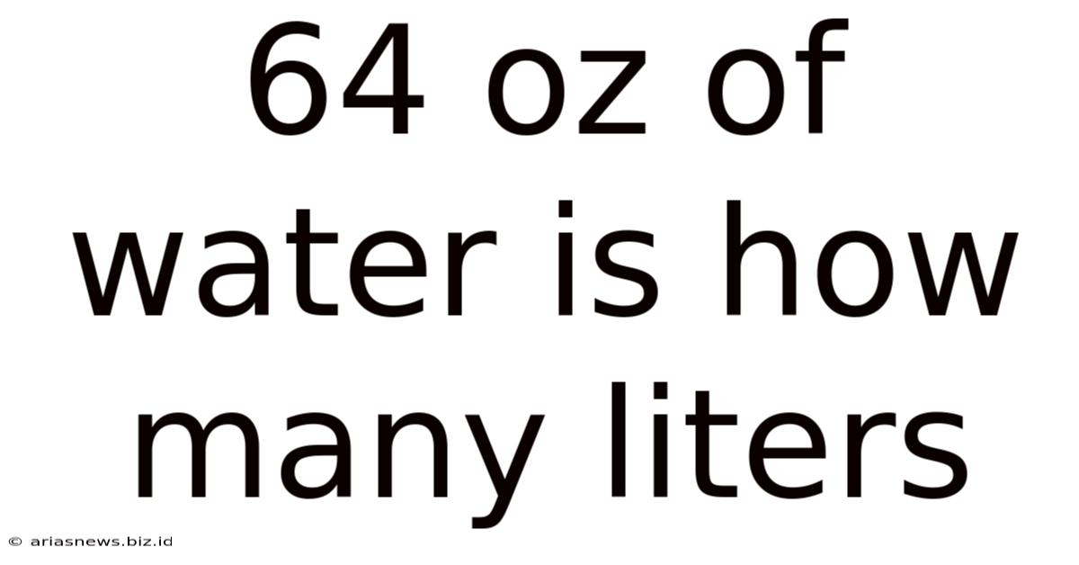 64 Oz Of Water Is How Many Liters