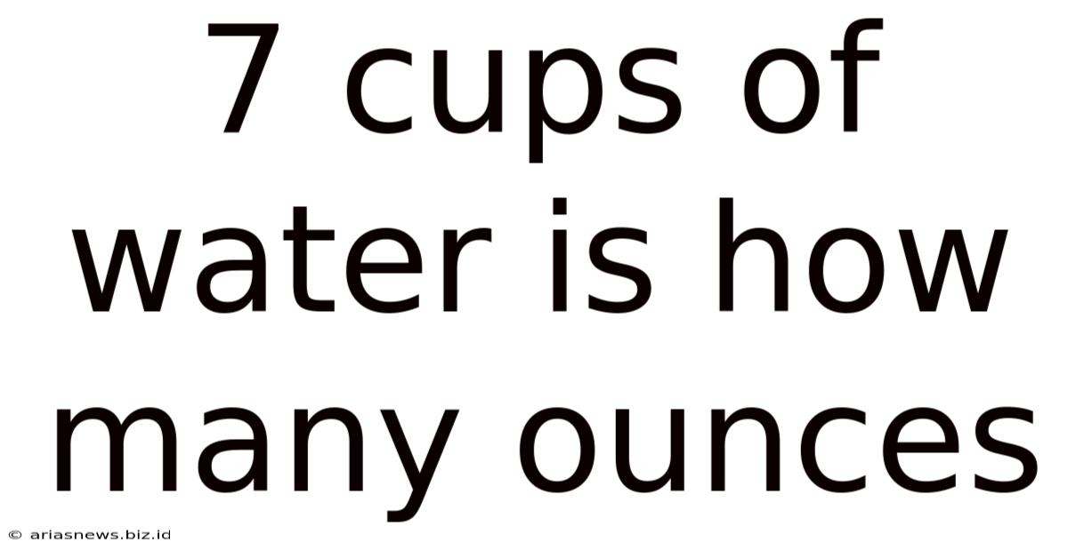 7 Cups Of Water Is How Many Ounces