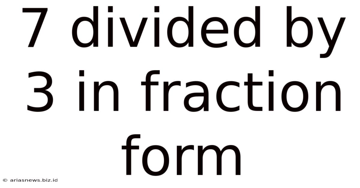 7 Divided By 3 In Fraction Form