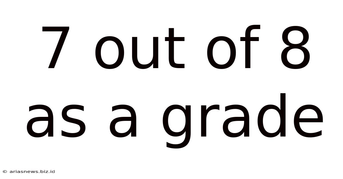 7 Out Of 8 As A Grade