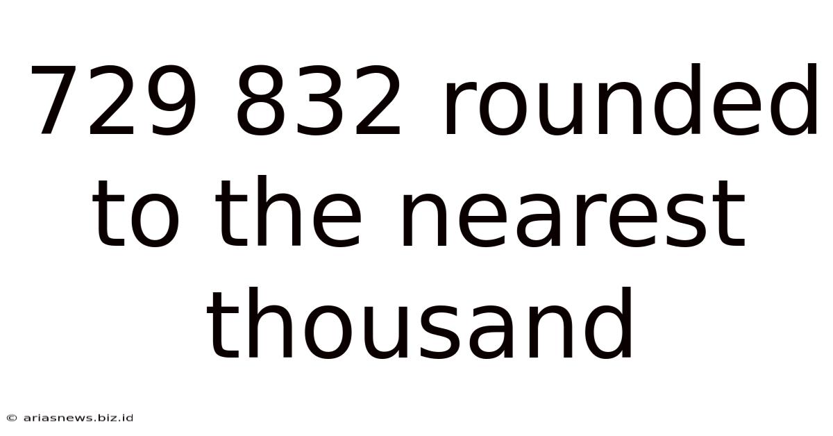 729 832 Rounded To The Nearest Thousand