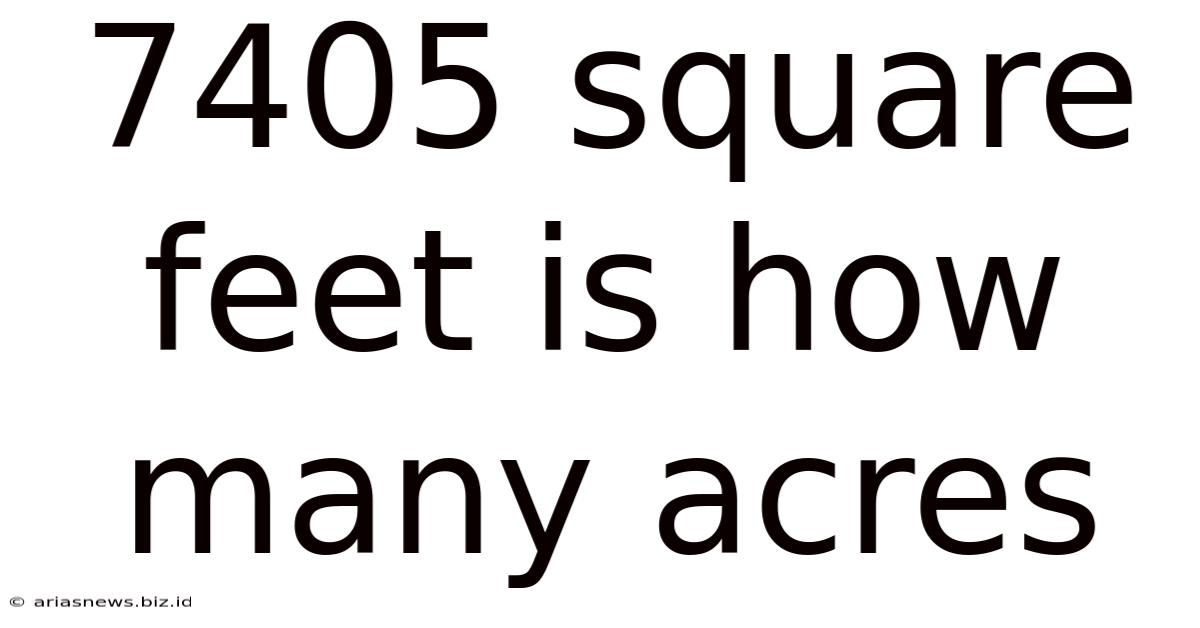 7405 Square Feet Is How Many Acres
