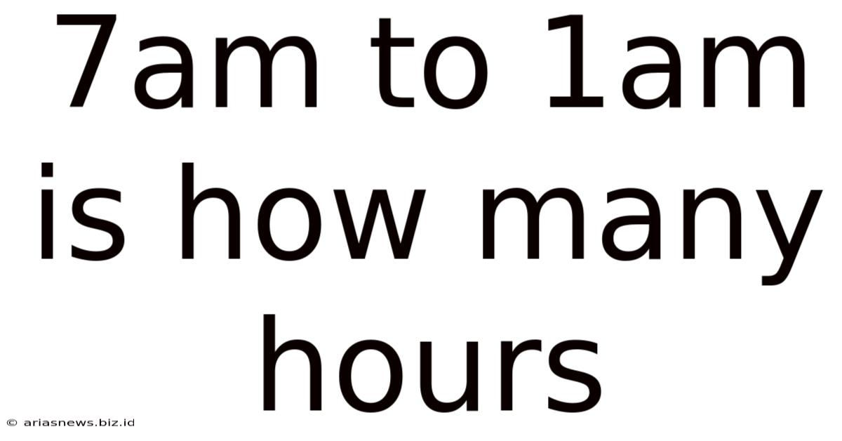 7am To 1am Is How Many Hours