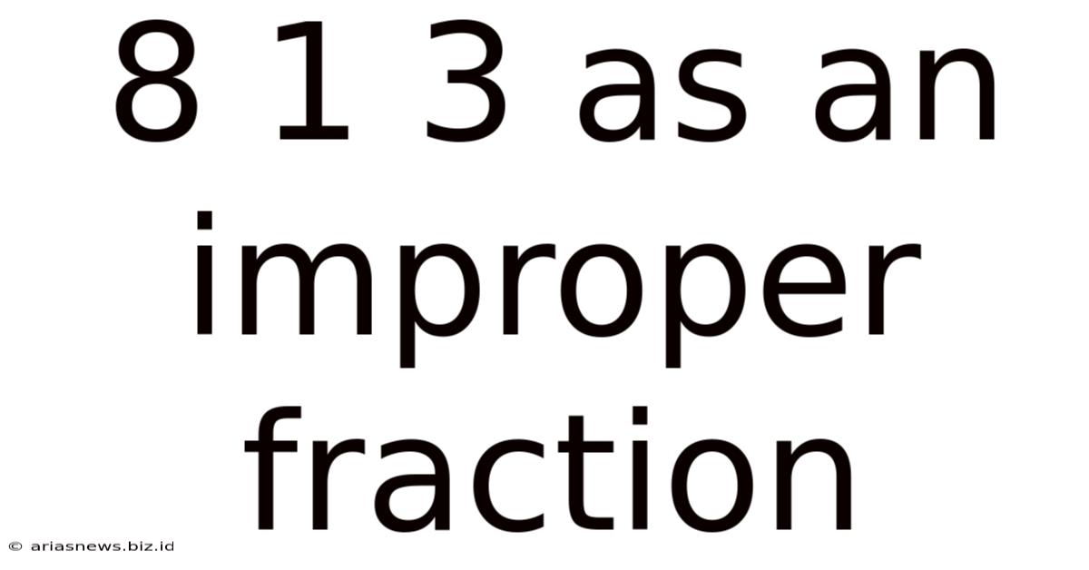 8 1 3 As An Improper Fraction