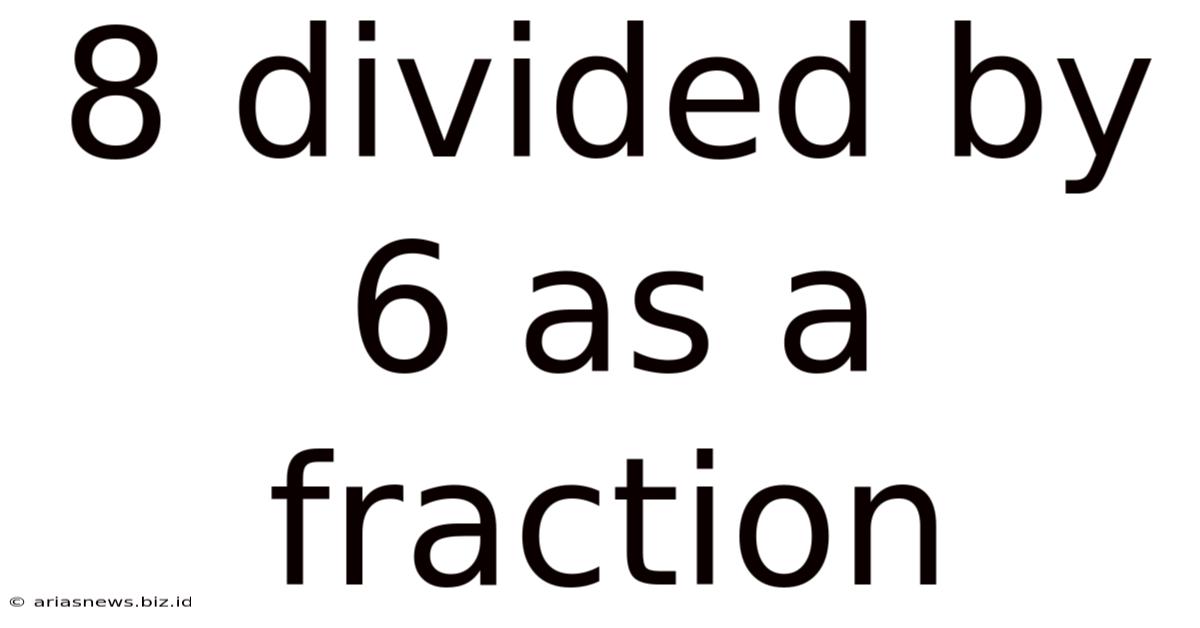 8 Divided By 6 As A Fraction
