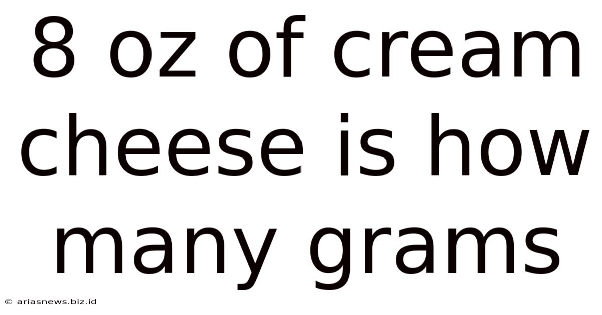 8 Oz Of Cream Cheese Is How Many Grams