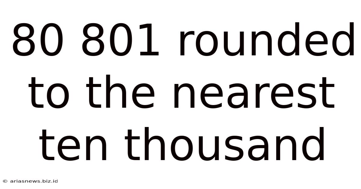 80 801 Rounded To The Nearest Ten Thousand