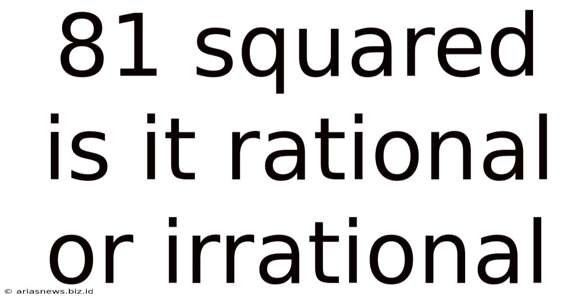 81 Squared Is It Rational Or Irrational