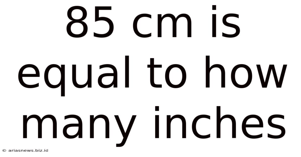 85 Cm Is Equal To How Many Inches