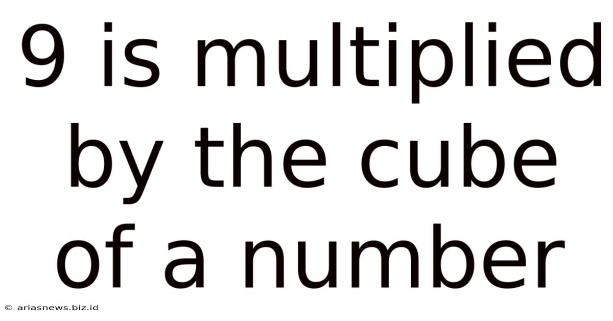 9 Is Multiplied By The Cube Of A Number