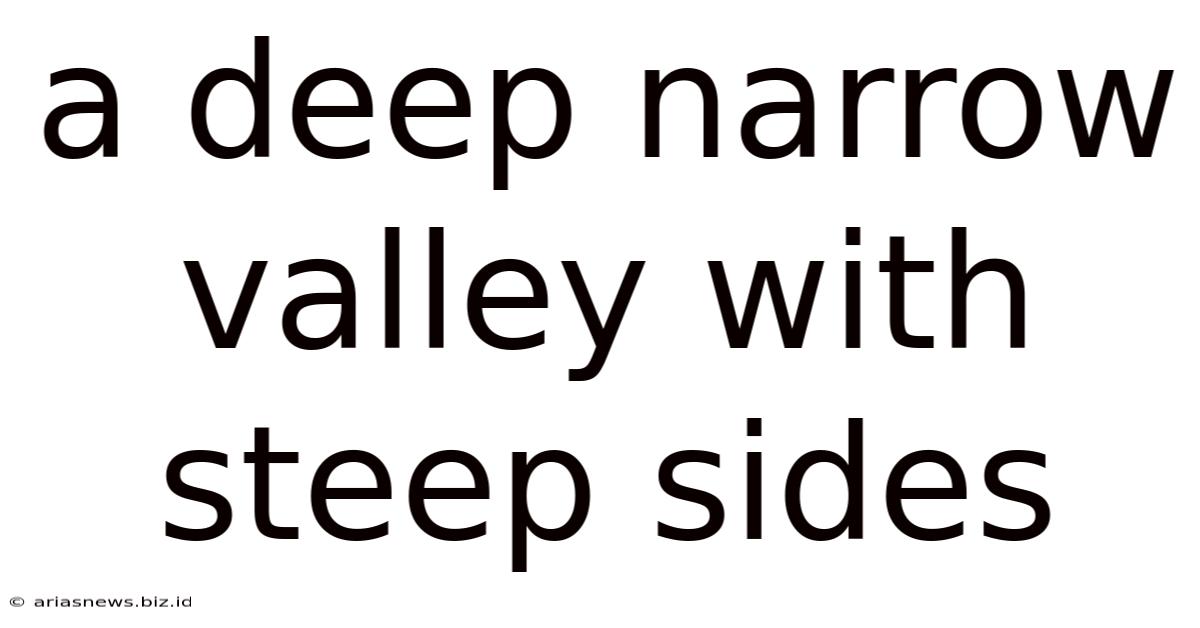 A Deep Narrow Valley With Steep Sides