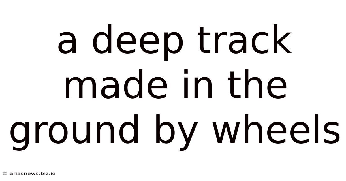 A Deep Track Made In The Ground By Wheels