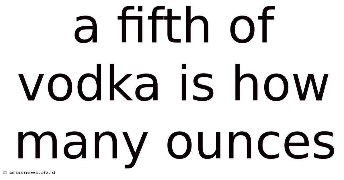A Fifth Of Vodka Is How Many Ounces