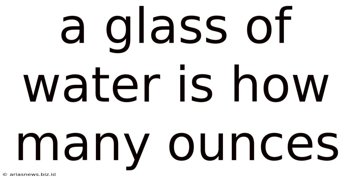 A Glass Of Water Is How Many Ounces