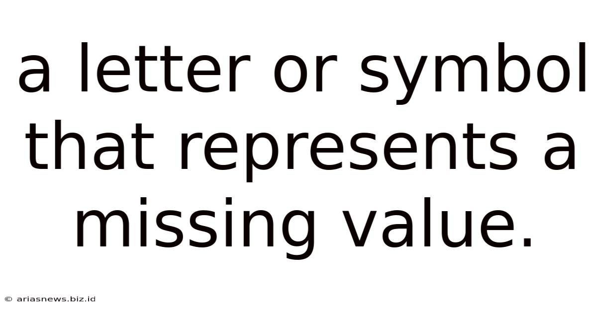 A Letter Or Symbol That Represents A Missing Value.
