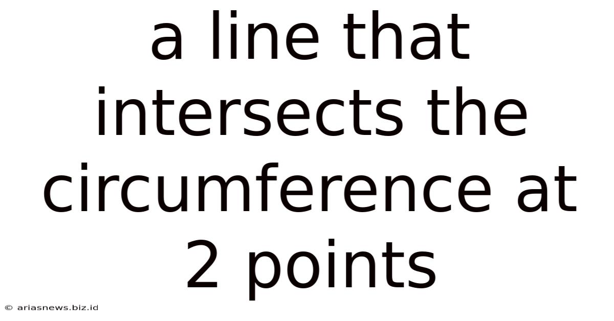 A Line That Intersects The Circumference At 2 Points
