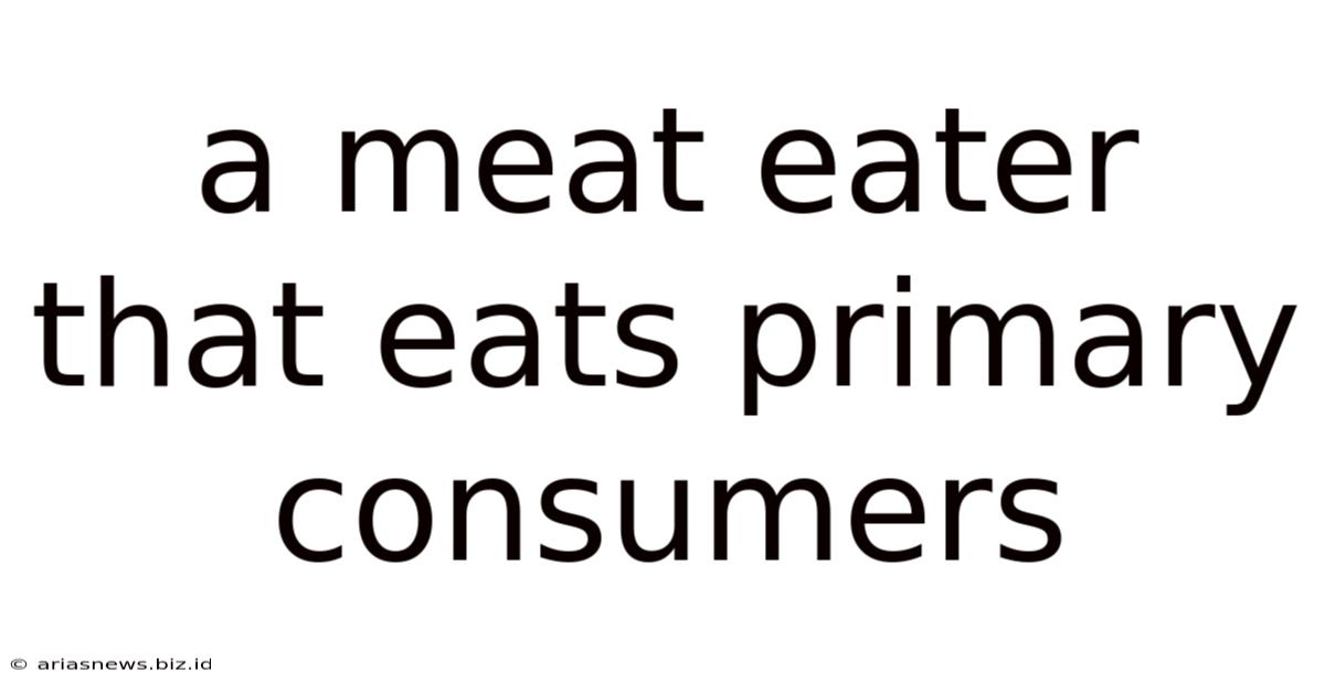 A Meat Eater That Eats Primary Consumers