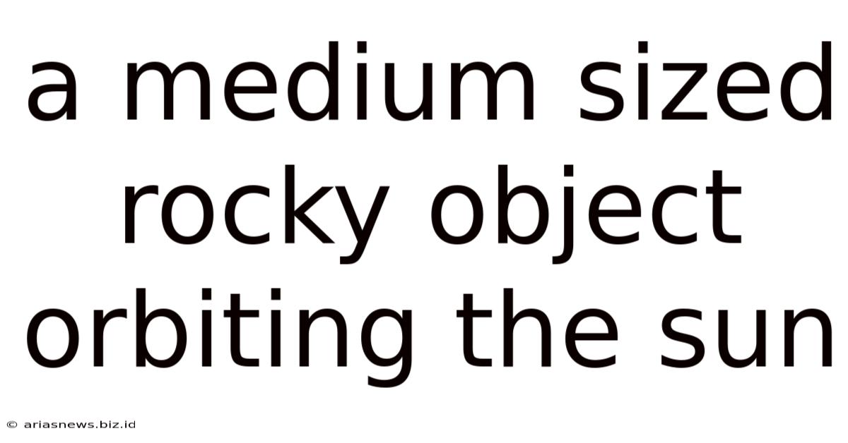 A Medium Sized Rocky Object Orbiting The Sun